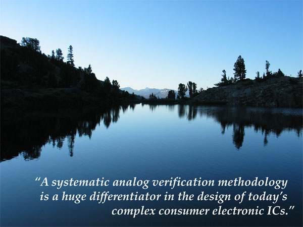 A systematic analog verification methodology is a huge differentiator in the design of today’s complex consumer electronic ICs.